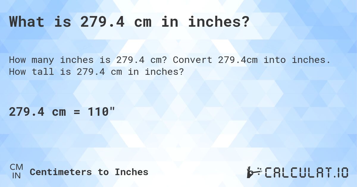 What is 279.4 cm in inches?. Convert 279.4cm into inches. How tall is 279.4 cm in inches?
