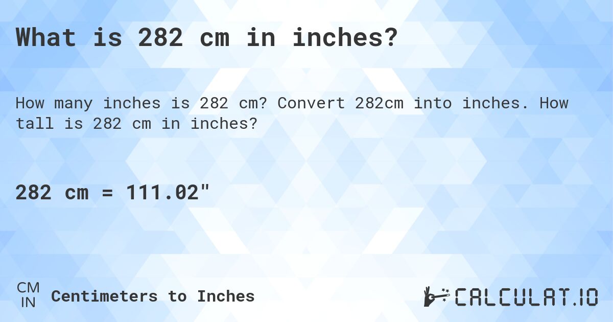 What is 282 cm in inches?. Convert 282cm into inches. How tall is 282 cm in inches?