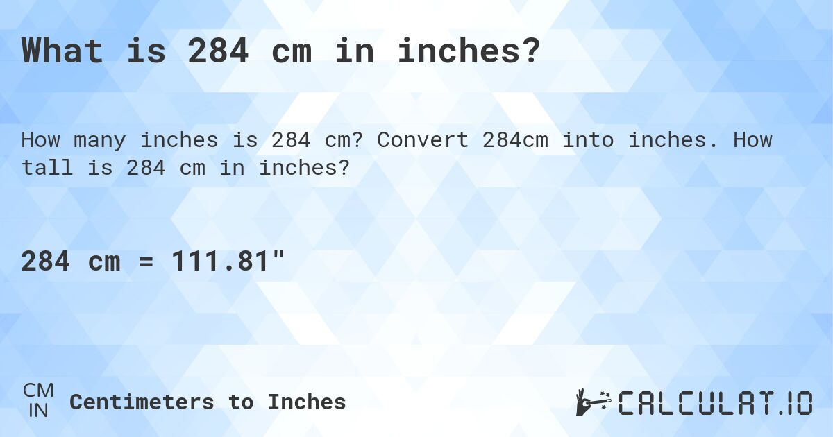 What is 284 cm in inches?. Convert 284cm into inches. How tall is 284 cm in inches?