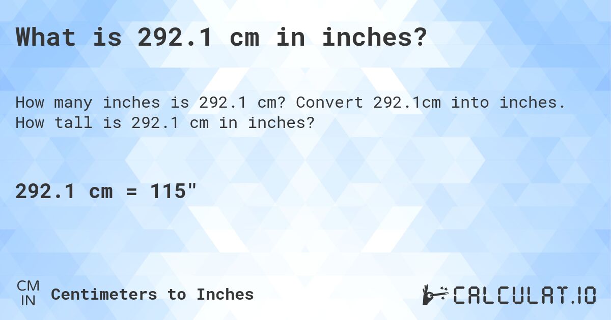 What is 292.1 cm in inches?. Convert 292.1cm into inches. How tall is 292.1 cm in inches?