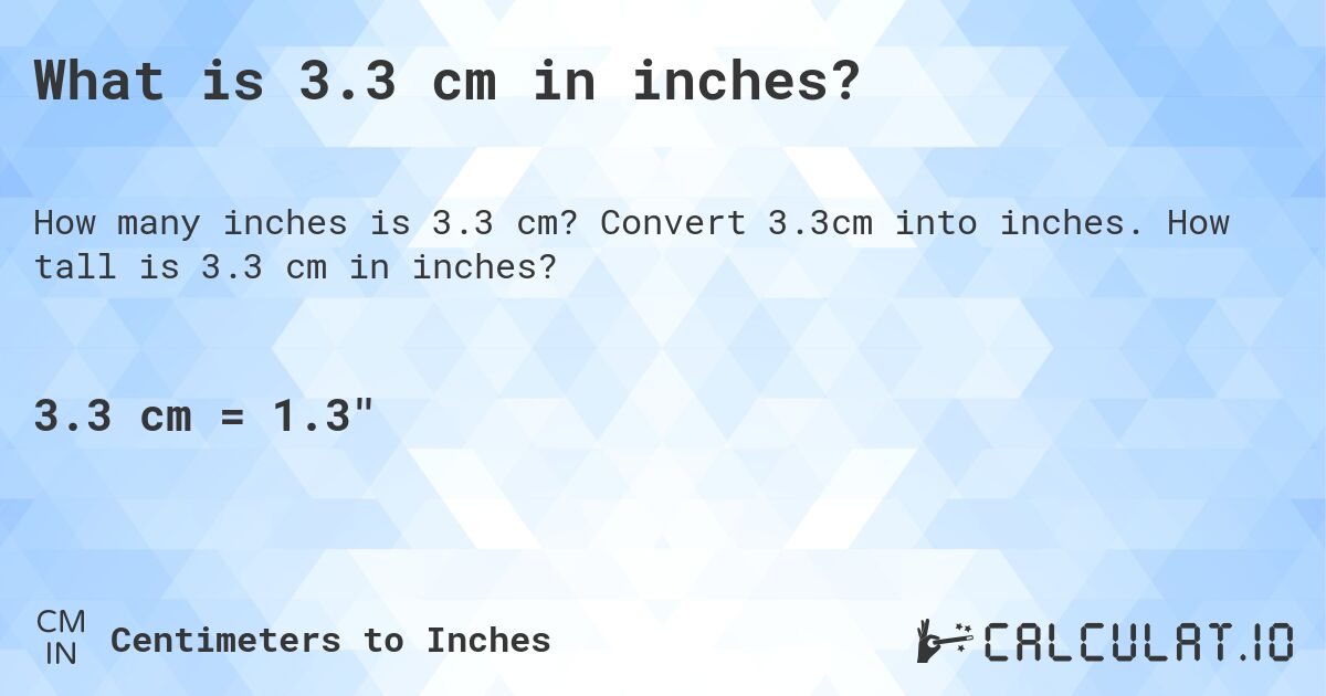 What is 3.3 cm in inches?. Convert 3.3cm into inches. How tall is 3.3 cm in inches?
