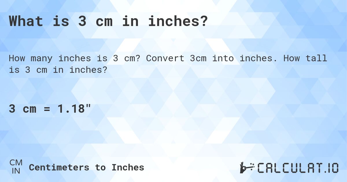 What is 3 cm in inches?. Convert 3cm into inches. How tall is 3 cm in inches?