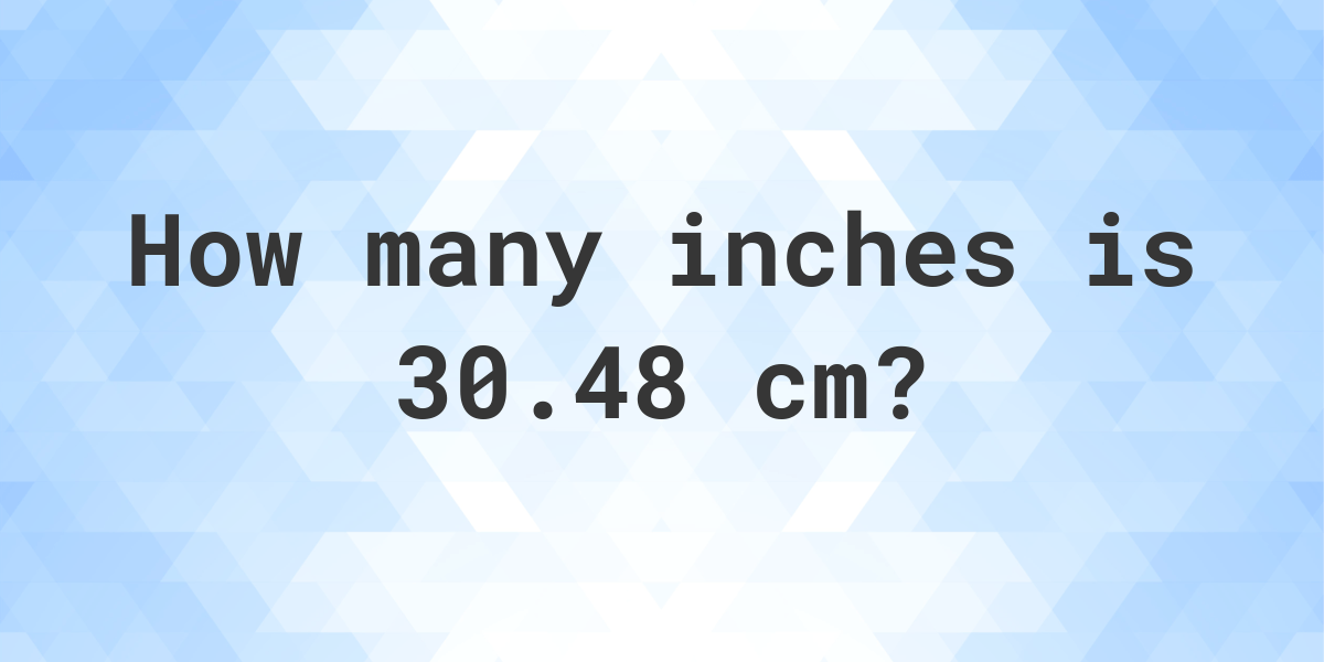 what-is-30-48-cm-in-inches-calculatio