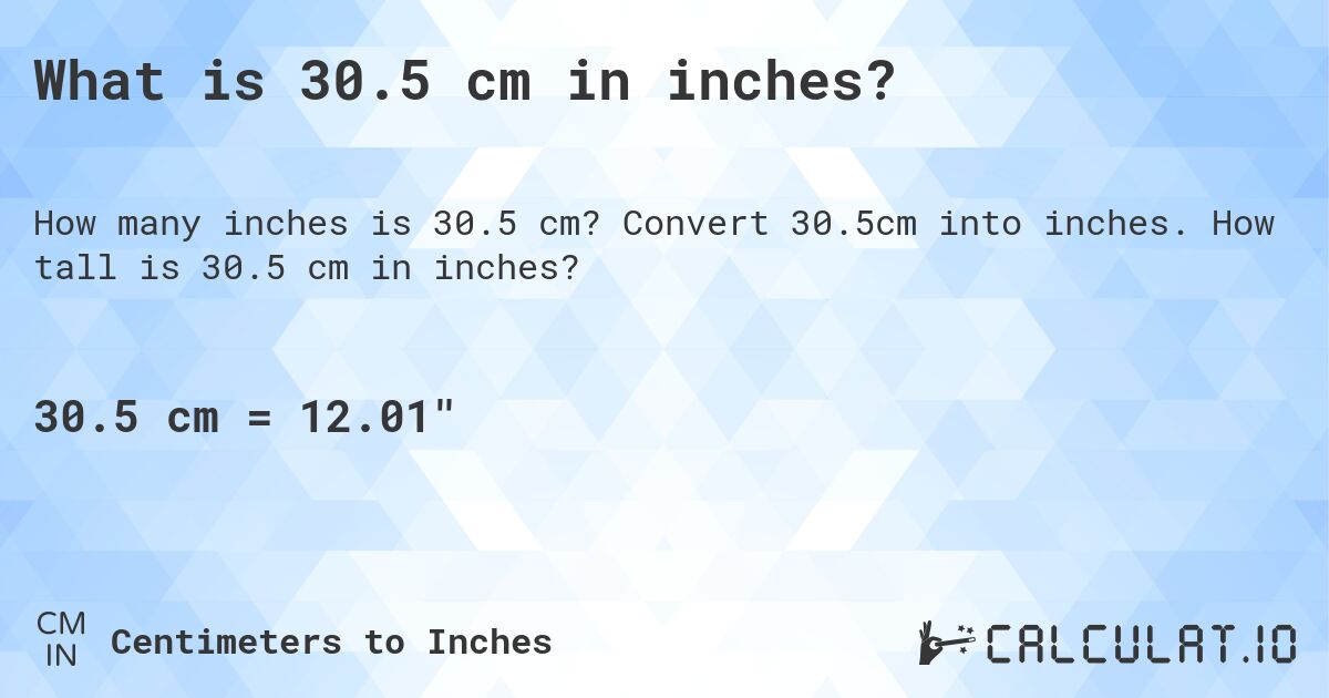 What is 30.5 cm in inches?. Convert 30.5cm into inches. How tall is 30.5 cm in inches?