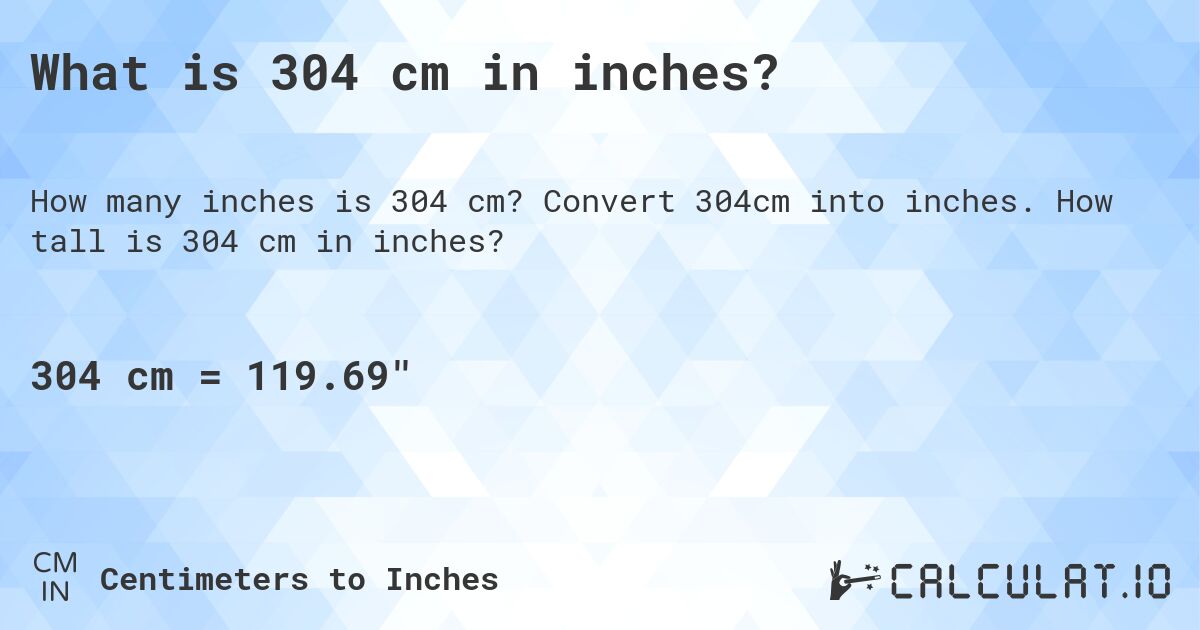 What is 304 cm in inches?. Convert 304cm into inches. How tall is 304 cm in inches?