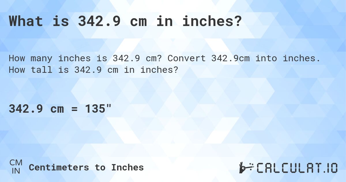 What is 342.9 cm in inches?. Convert 342.9cm into inches. How tall is 342.9 cm in inches?