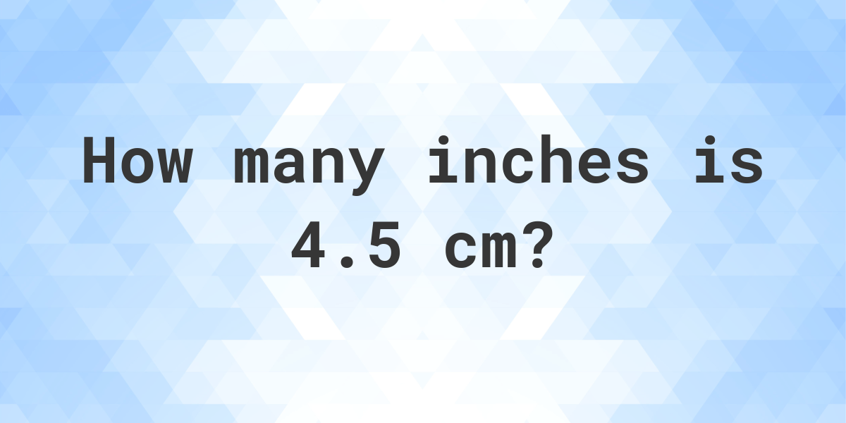 what-is-4-5-cm-in-inches-calculatio