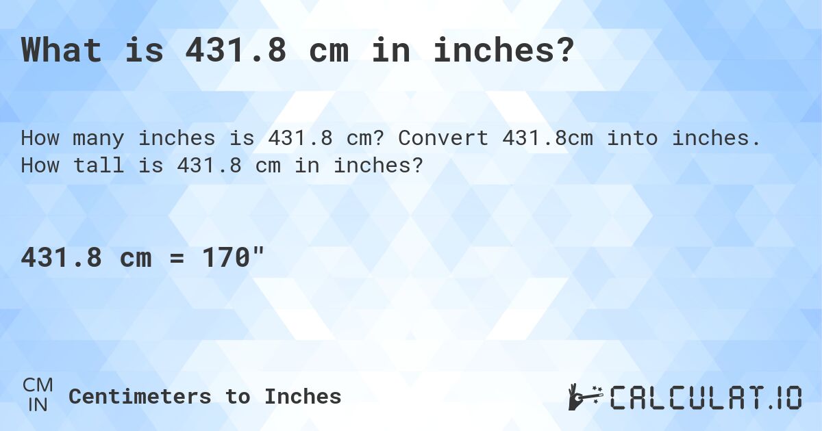 What is 431.8 cm in inches?. Convert 431.8cm into inches. How tall is 431.8 cm in inches?