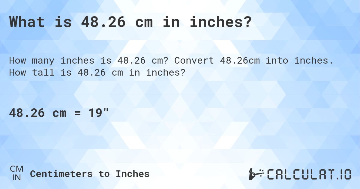 What is 48.26 cm in inches?. Convert 48.26cm into inches. How tall is 48.26 cm in inches?