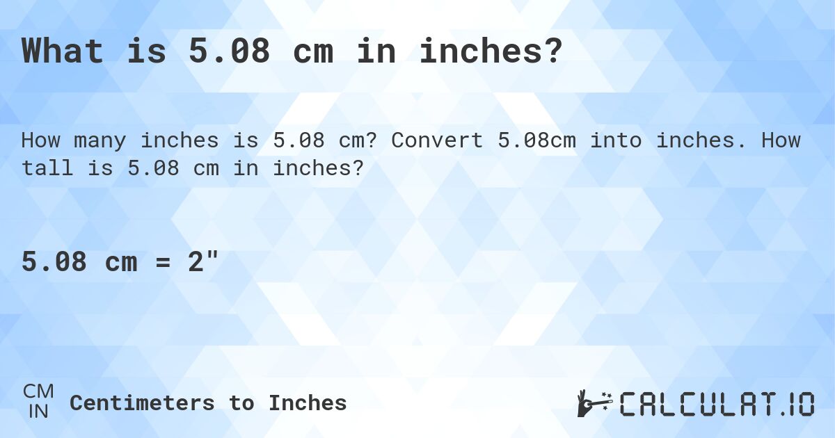 What is 5.08 cm in inches?. Convert 5.08cm into inches. How tall is 5.08 cm in inches?
