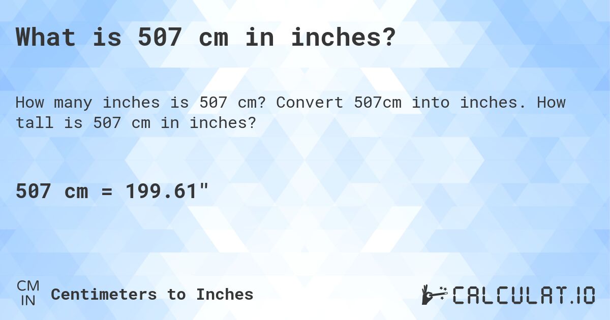 What is 507 cm in inches?. Convert 507cm into inches. How tall is 507 cm in inches?