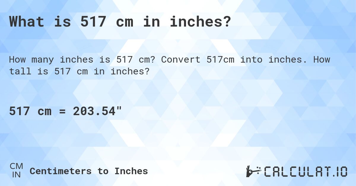 What is 517 cm in inches?. Convert 517cm into inches. How tall is 517 cm in inches?