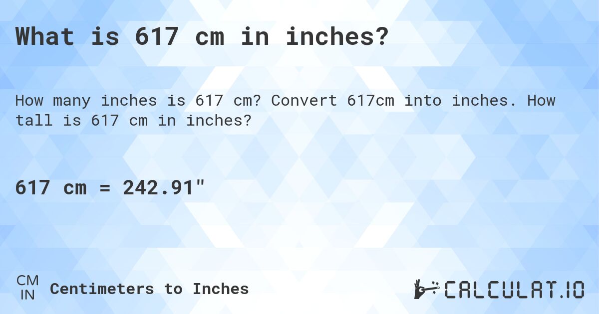 What is 617 cm in inches?. Convert 617cm into inches. How tall is 617 cm in inches?