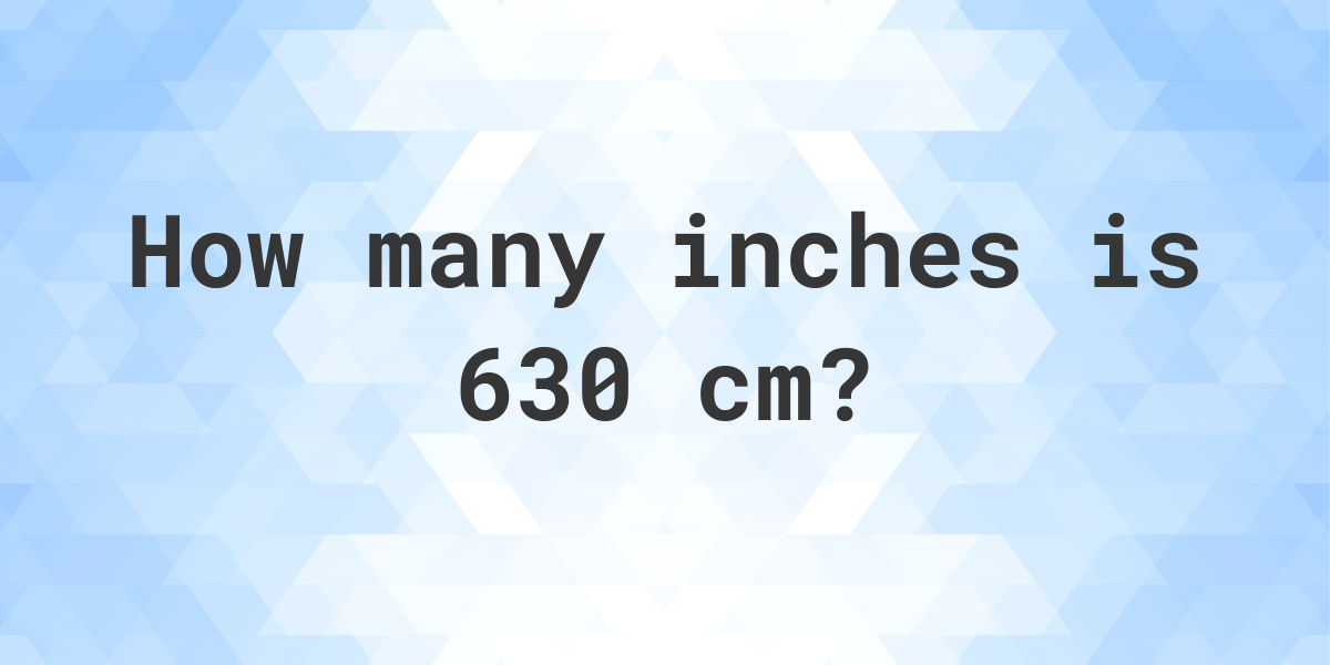 what-is-630-cm-in-inches-calculatio