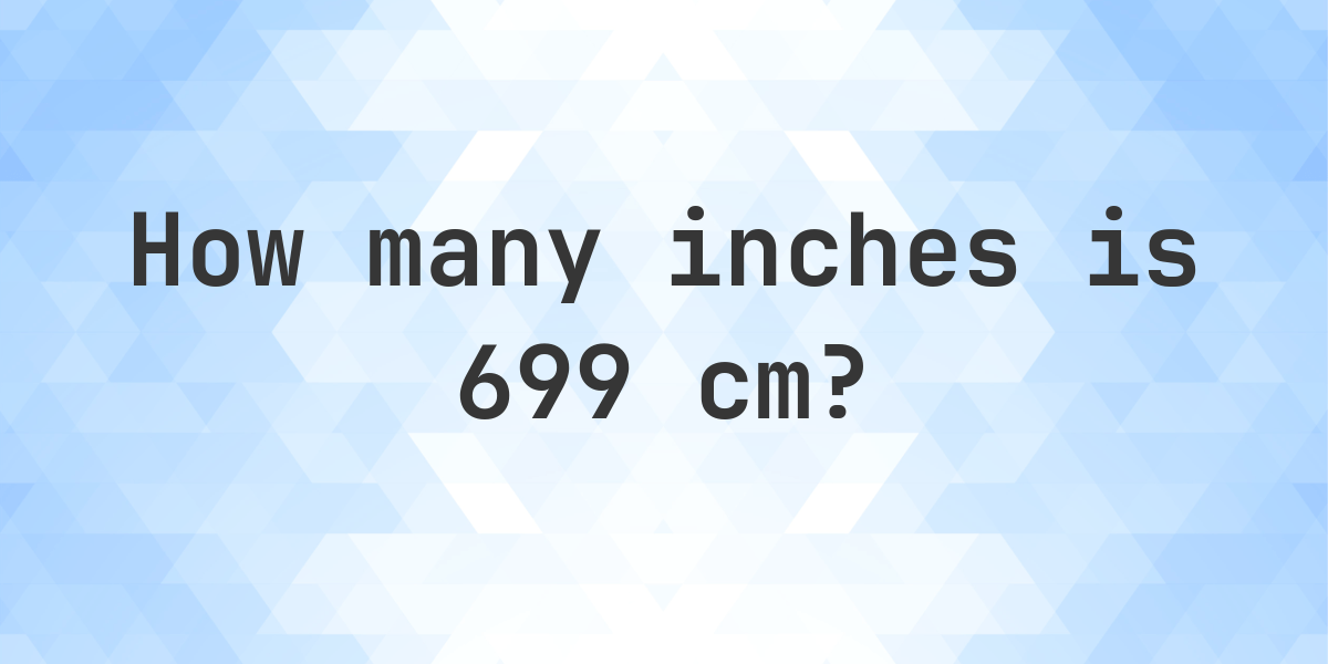 What Is 699 Cm In Inches Calculatio what-is-699-cm-in-inches-calculatio