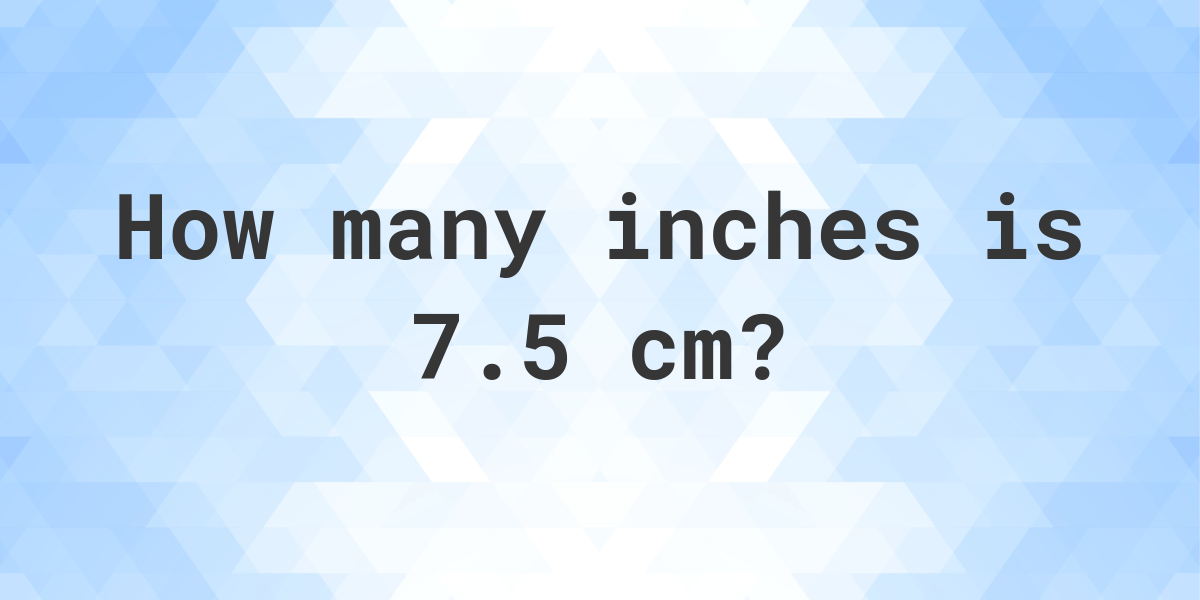 7.5 cm in inches - Calculatio