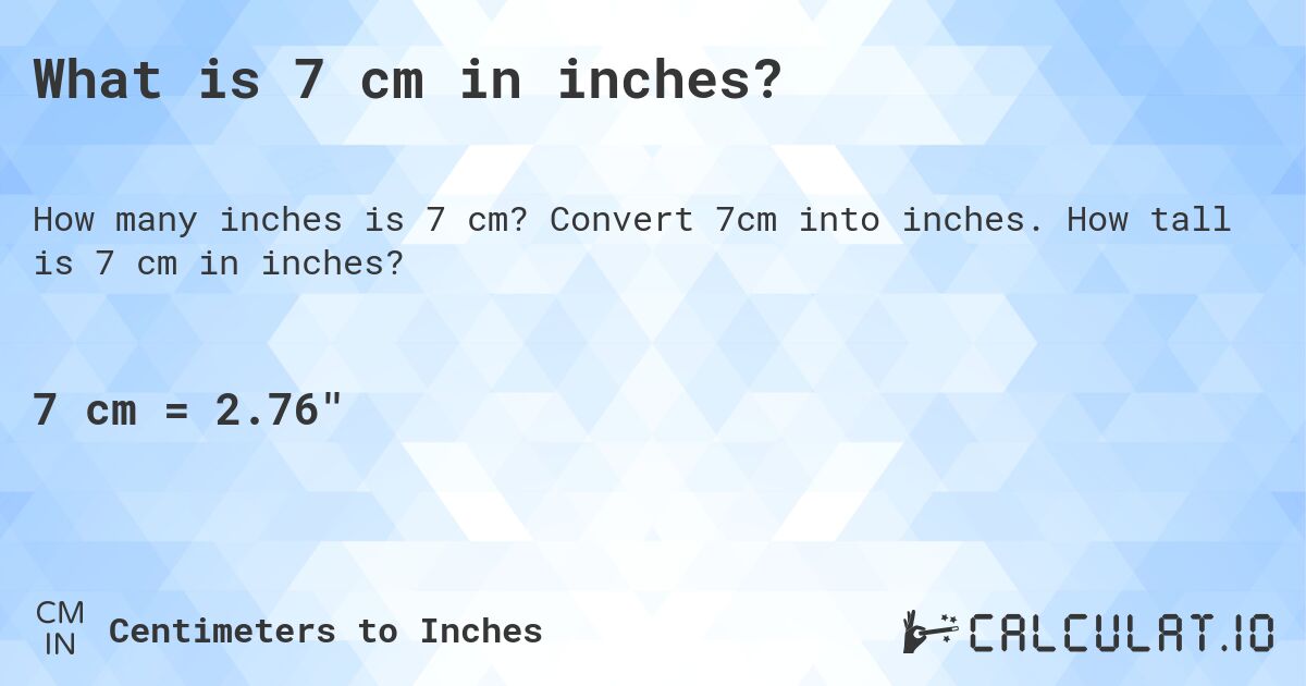 What is 7 cm in inches?. Convert 7cm into inches. How tall is 7 cm in inches?