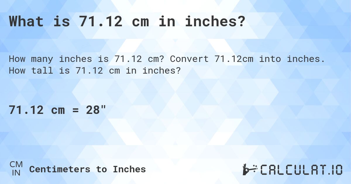 What is 71.12 cm in inches?. Convert 71.12cm into inches. How tall is 71.12 cm in inches?