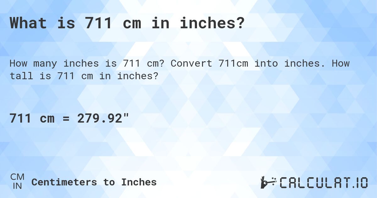 What is 711 cm in inches?. Convert 711cm into inches. How tall is 711 cm in inches?