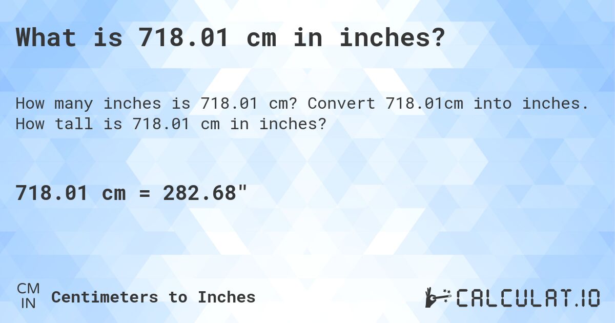 What is 718.01 cm in inches?. Convert 718.01cm into inches. How tall is 718.01 cm in inches?