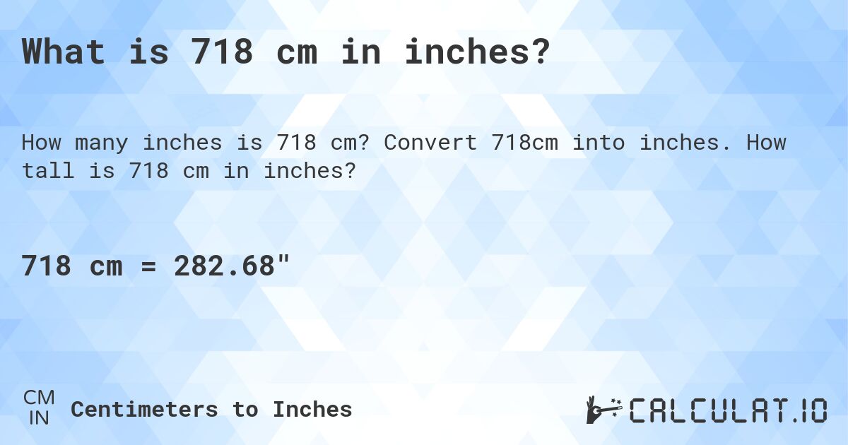 What is 718 cm in inches?. Convert 718cm into inches. How tall is 718 cm in inches?