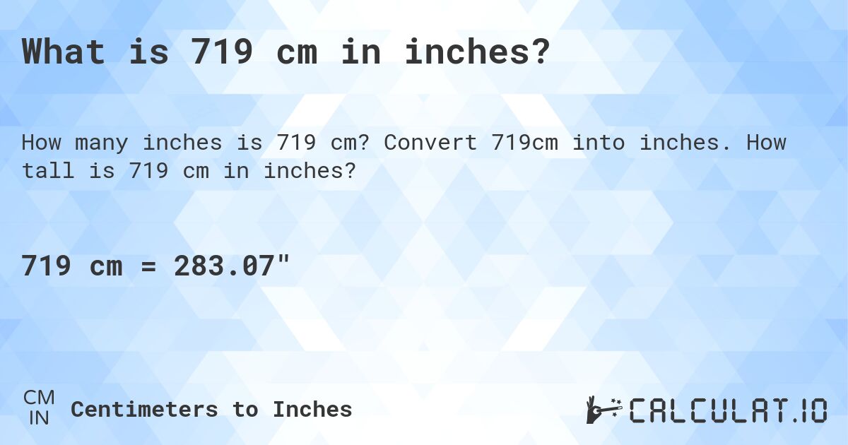 What is 719 cm in inches?. Convert 719cm into inches. How tall is 719 cm in inches?