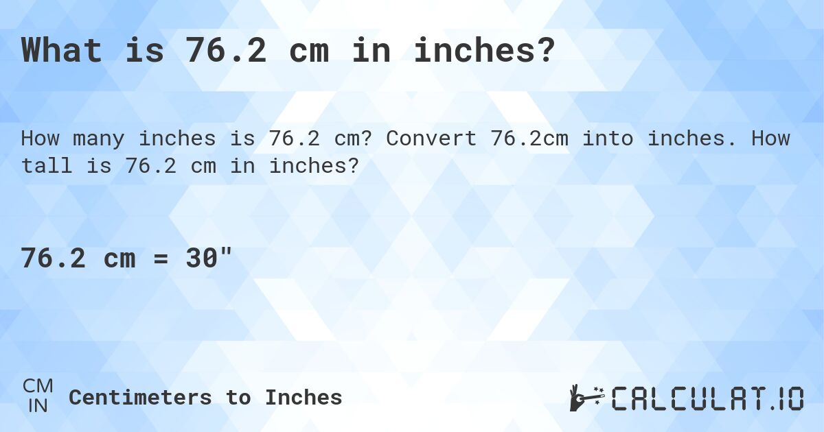 What is 76.2 cm in inches?. Convert 76.2cm into inches. How tall is 76.2 cm in inches?