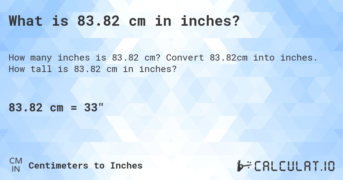 What is 83.82 cm in inches?. Convert 83.82cm into inches. How tall is 83.82 cm in inches?