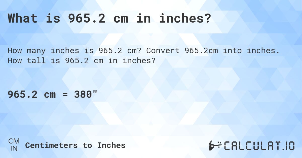 What is 965.2 cm in inches?. Convert 965.2cm into inches. How tall is 965.2 cm in inches?
