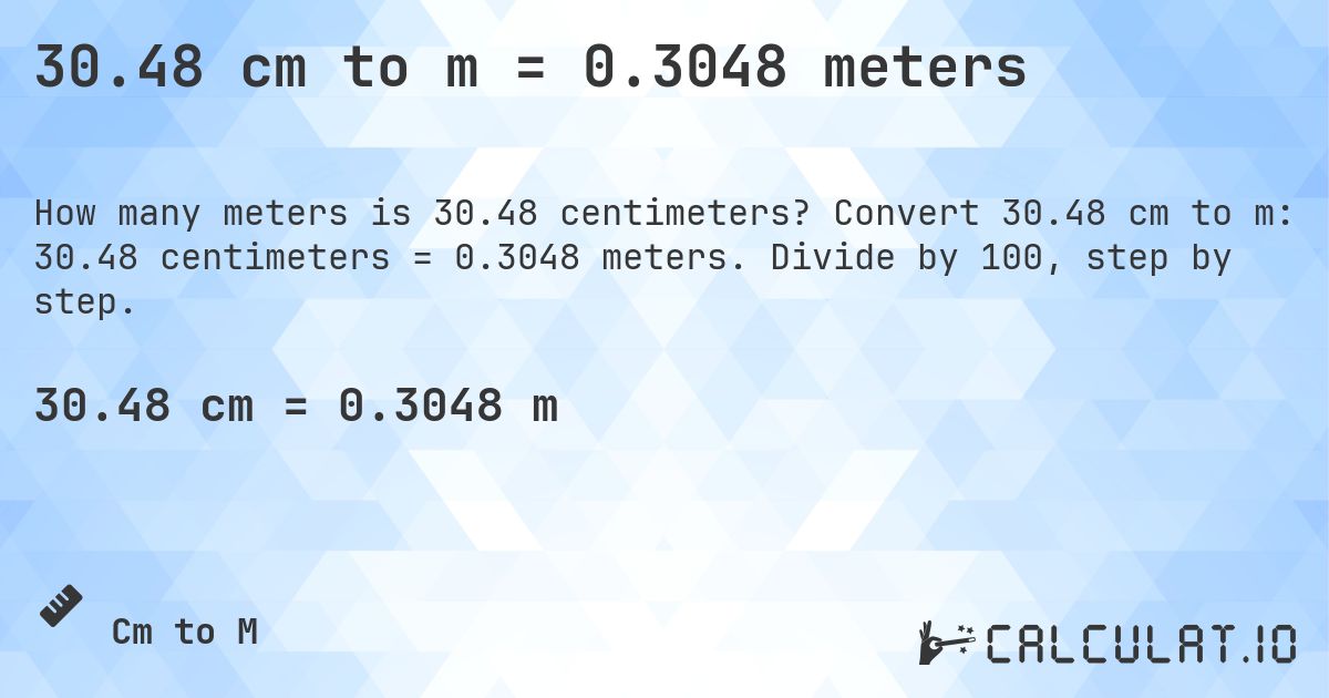 30.48 cm to m = 0.3048 meters. Convert 30.48 cm to m: 30.48 centimeters = 0.3048 meters. Divide by 100, step by step.