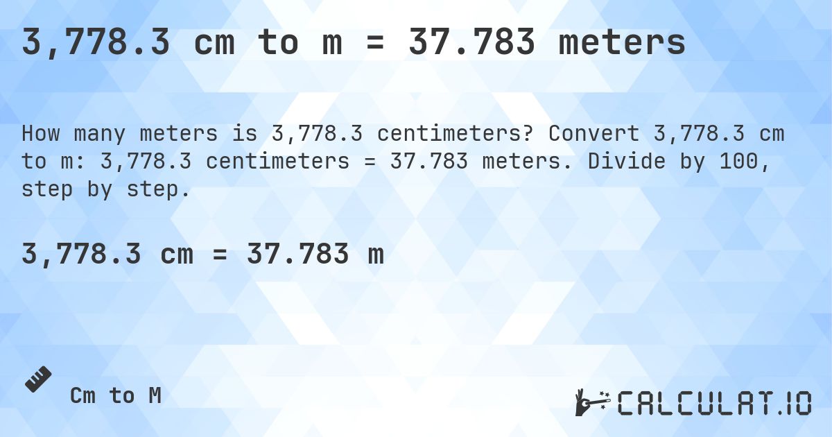 3,778.3 cm to m = 37.783 meters. Convert 3,778.3 cm to m: 3,778.3 centimeters = 37.783 meters. Divide by 100, step by step.