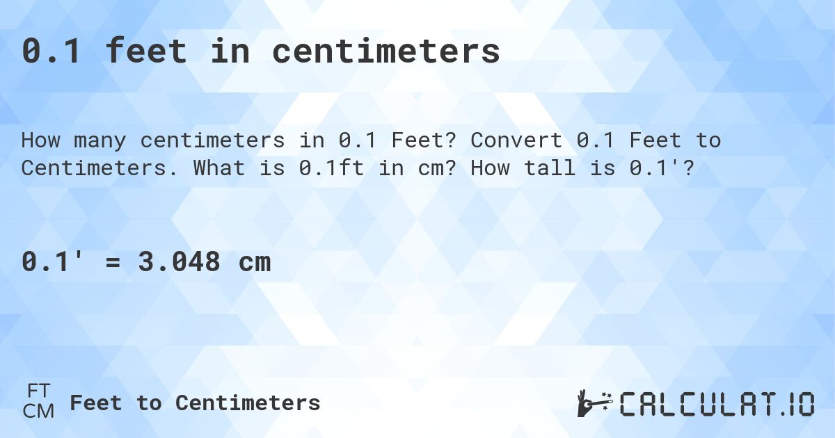 0.1 feet in centimeters. Convert 0.1 Feet to Centimeters. What is 0.1ft in cm? How tall is 0.1'?