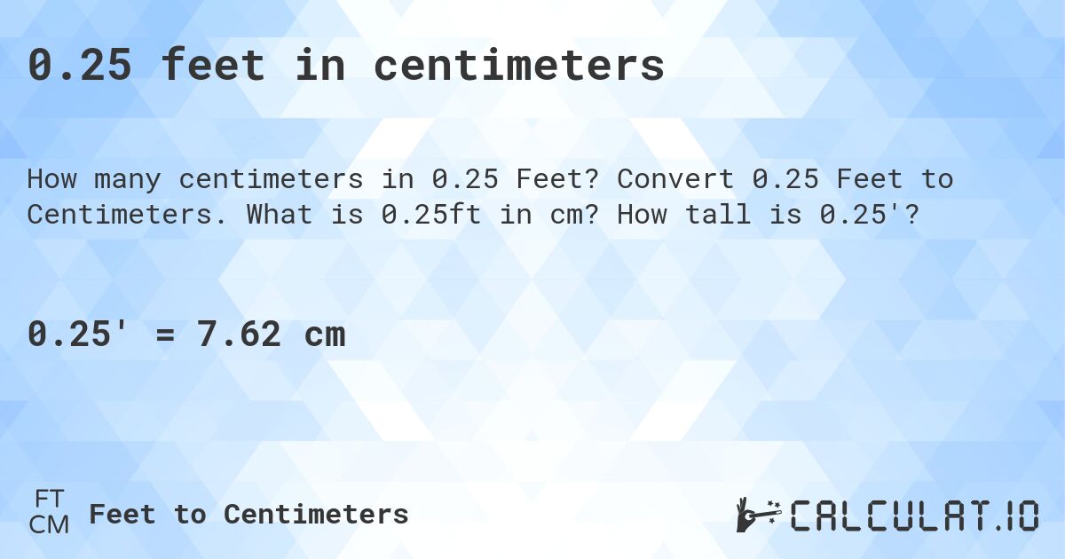 0.25 feet in centimeters. Convert 0.25 Feet to Centimeters. What is 0.25ft in cm? How tall is 0.25'?