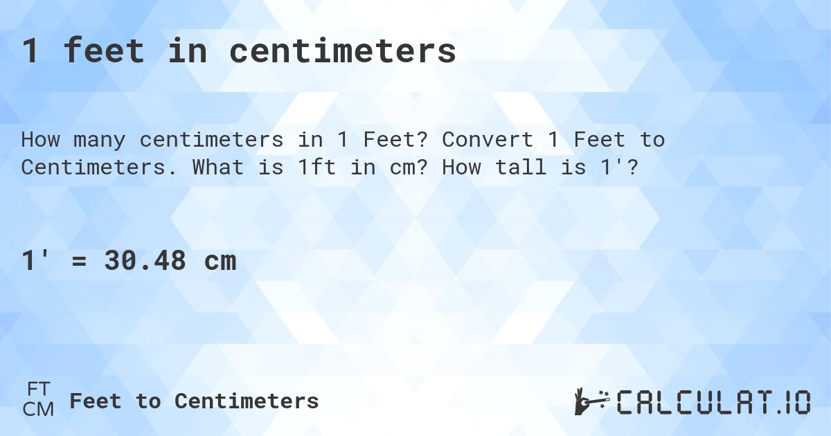 1 feet in centimeters. Convert 1 Feet to Centimeters. What is 1ft in cm? How tall is 1'?