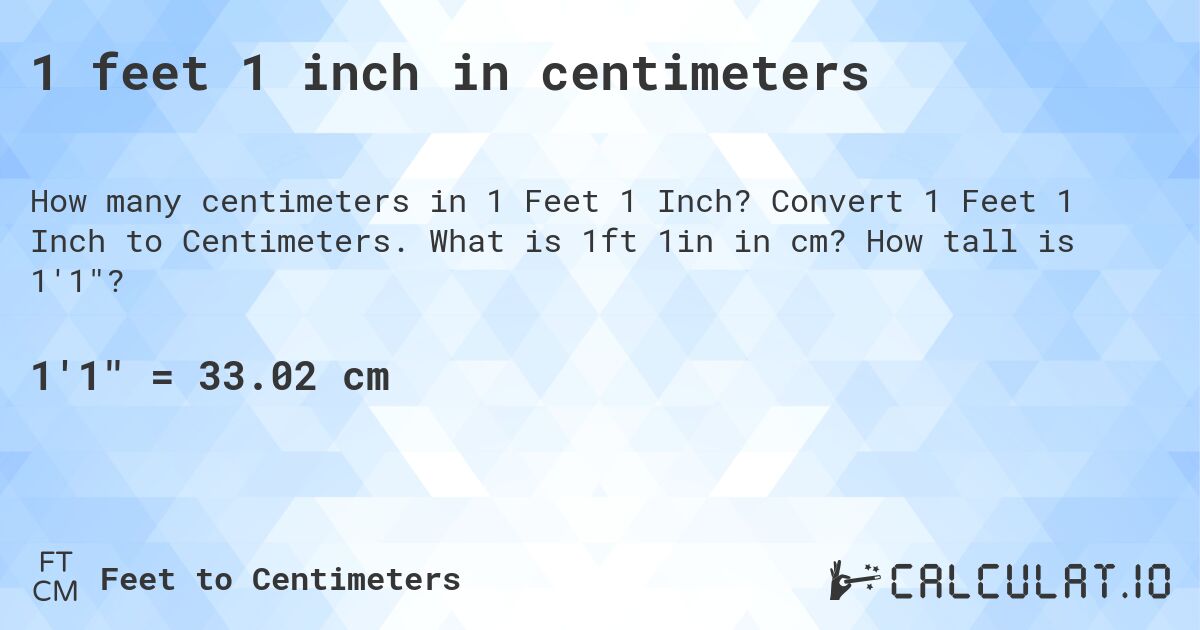 1 feet 1 inch in centimeters. Convert 1 Feet 1 Inch to Centimeters. What is 1ft 1in in cm? How tall is 1'1?