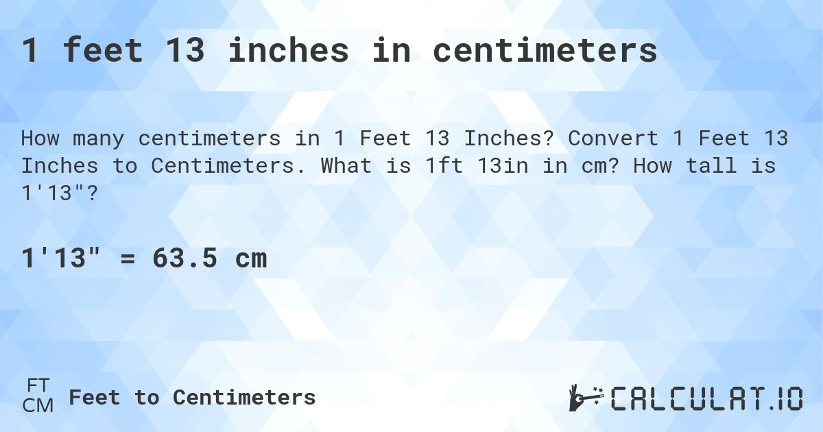 1 feet 13 inches in centimeters. Convert 1 Feet 13 Inches to Centimeters. What is 1ft 13in in cm? How tall is 1'13?