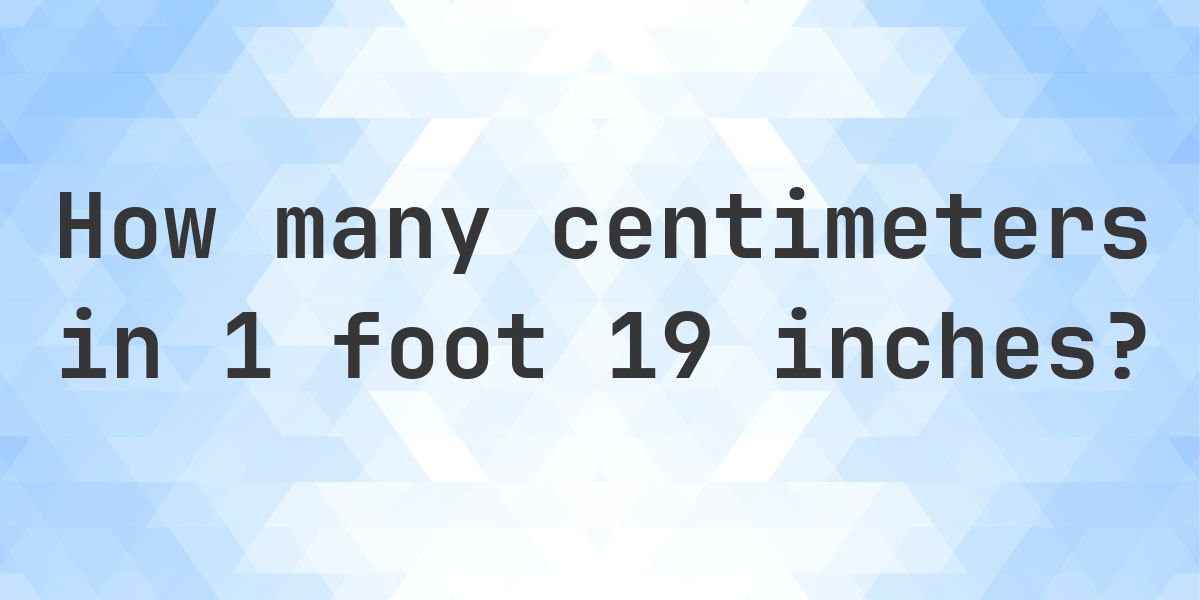 1 feet 19 inches in centimeters - Calculatio
