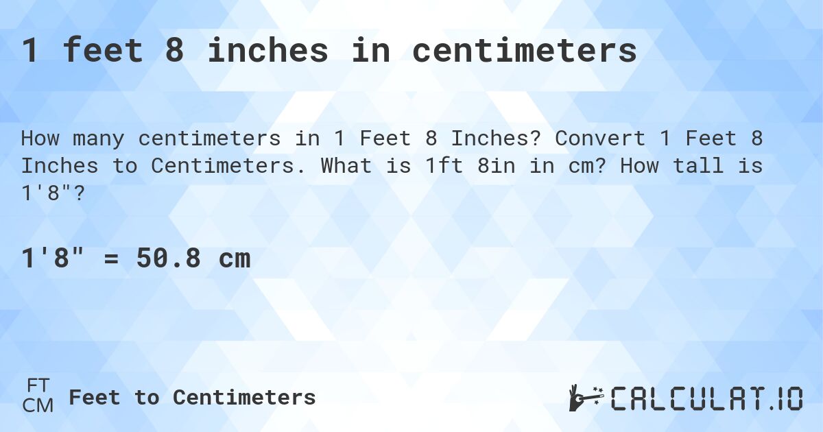 1 feet 8 inches in centimeters. Convert 1 Feet 8 Inches to Centimeters. What is 1ft 8in in cm? How tall is 1'8?