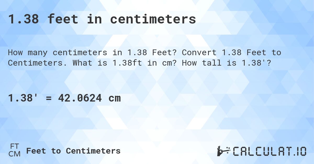1.38 feet in centimeters. Convert 1.38 Feet to Centimeters. What is 1.38ft in cm? How tall is 1.38'?