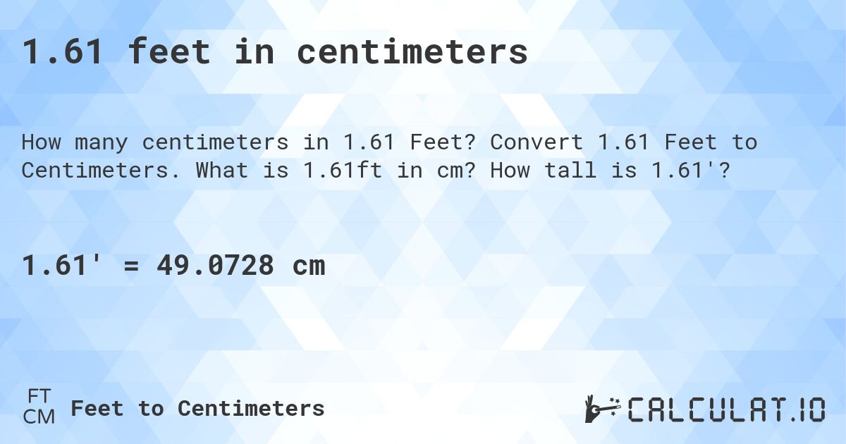1.61 feet in centimeters. Convert 1.61 Feet to Centimeters. What is 1.61ft in cm? How tall is 1.61'?