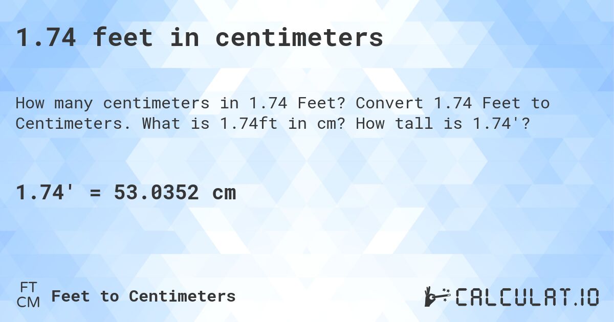 1.74 feet in centimeters. Convert 1.74 Feet to Centimeters. What is 1.74ft in cm? How tall is 1.74'?