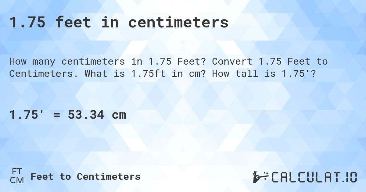 1.75 feet in centimeters. Convert 1.75 Feet to Centimeters. What is 1.75ft in cm? How tall is 1.75'?