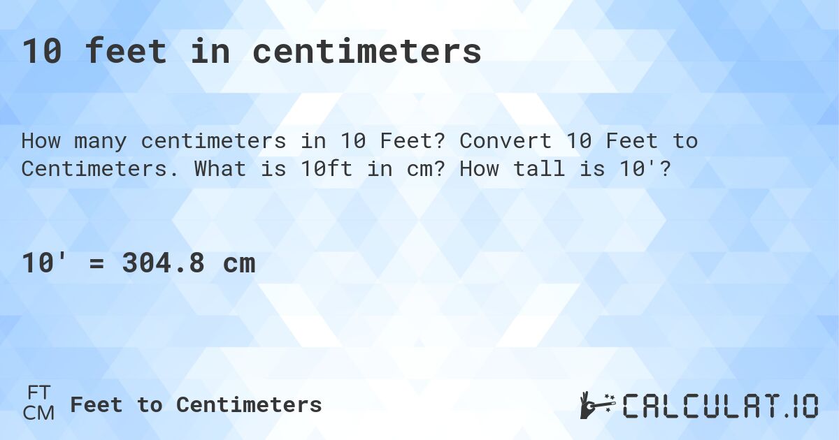 10 feet in centimeters. Convert 10 Feet to Centimeters. What is 10ft in cm? How tall is 10'?