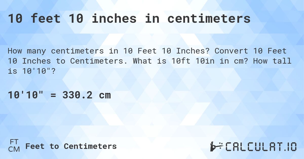 10 feet 10 inches in centimeters. Convert 10 Feet 10 Inches to Centimeters. What is 10ft 10in in cm? How tall is 10'10?