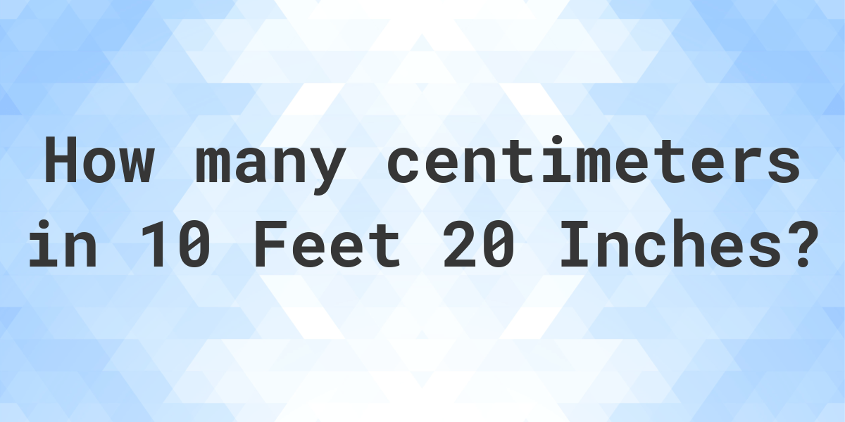 10-feet-20-inches-in-centimeters-calculatio