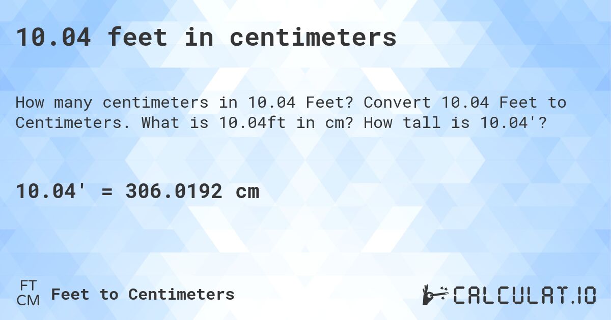 10.04 feet in centimeters. Convert 10.04 Feet to Centimeters. What is 10.04ft in cm? How tall is 10.04'?