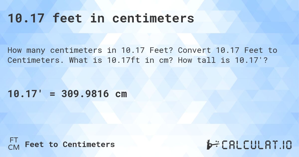 10.17 feet in centimeters. Convert 10.17 Feet to Centimeters. What is 10.17ft in cm? How tall is 10.17'?