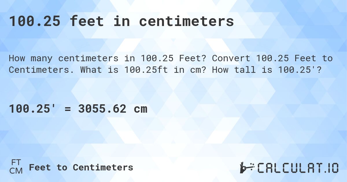 100.25 feet in centimeters. Convert 100.25 Feet to Centimeters. What is 100.25ft in cm? How tall is 100.25'?