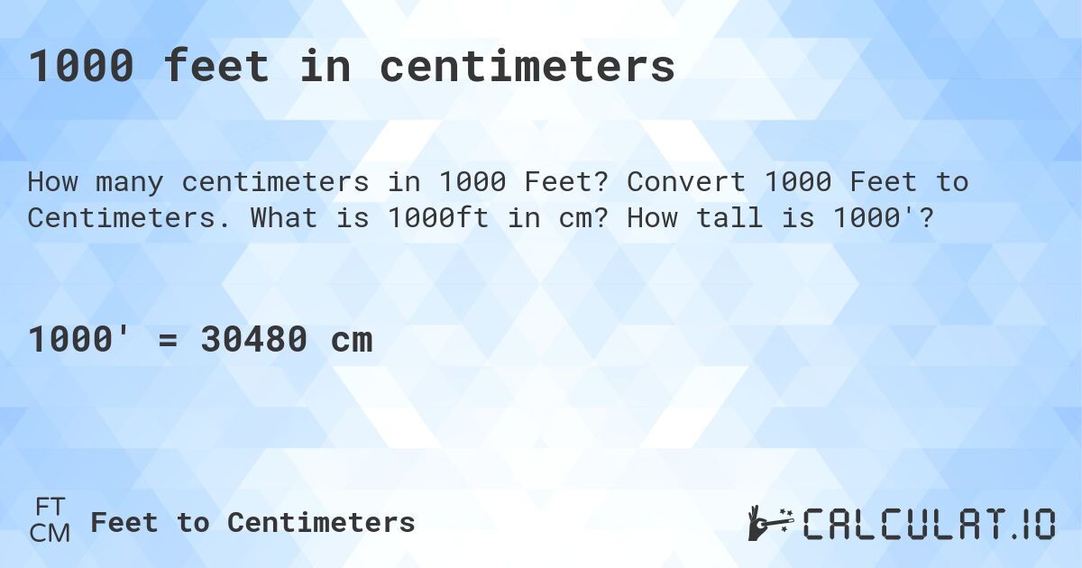 1000 feet in centimeters. Convert 1000 Feet to Centimeters. What is 1000ft in cm? How tall is 1000'?