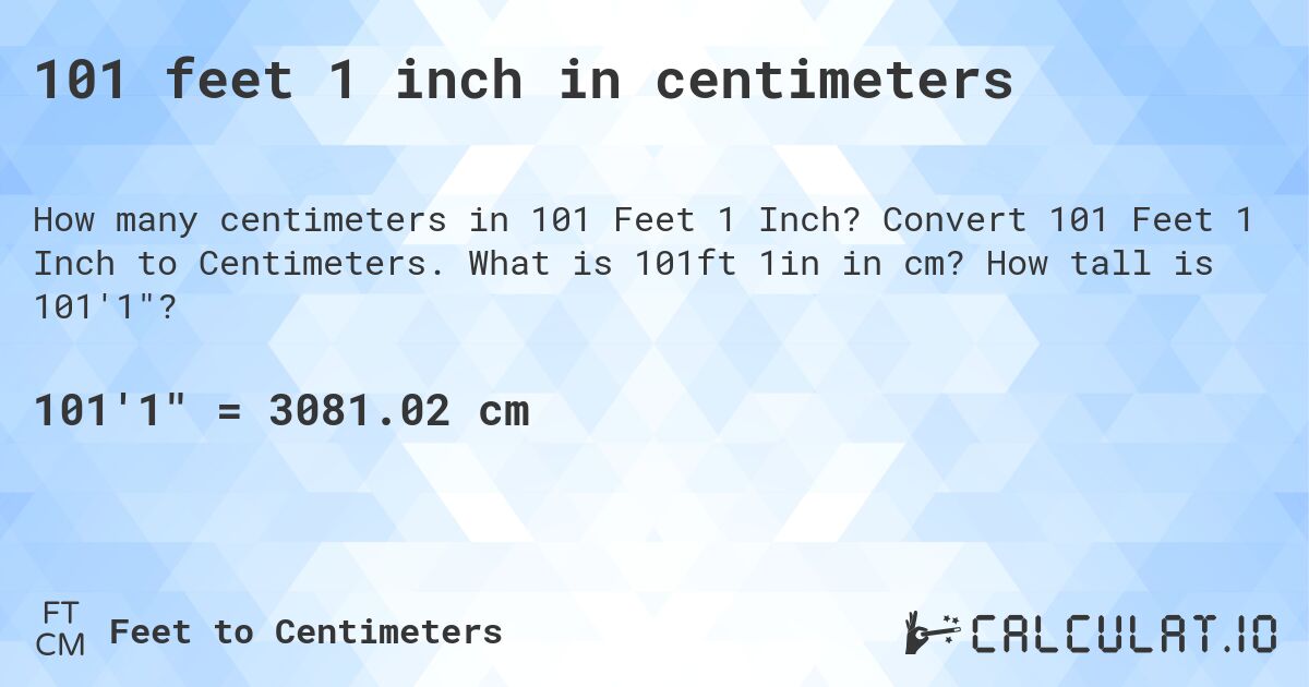 101 feet 1 inch in centimeters. Convert 101 Feet 1 Inch to Centimeters. What is 101ft 1in in cm? How tall is 101'1?